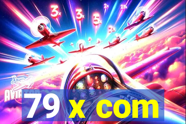 79 x com